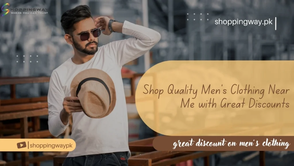 Shop Quality Men's Clothing Near Me with Great Discounts